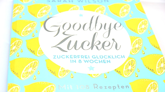 Zuckerfrei leben - Wie sinnvoll ist das? 3 buch20goodbye20zucker20von20sarah20wilson 21