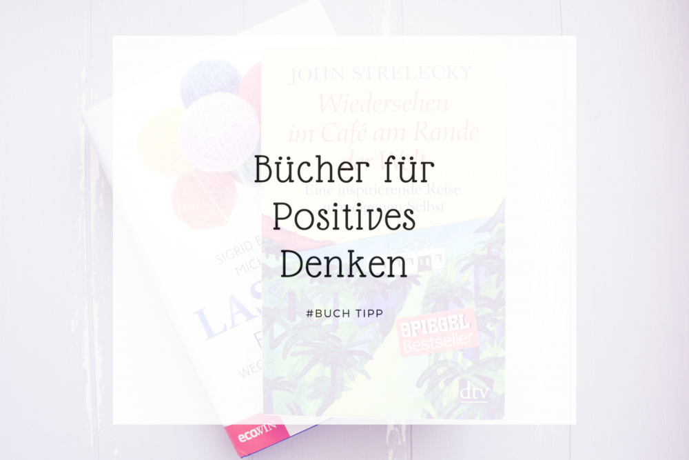 Positiv denken ❤ Diese 2 Bücher helfen euch dabei