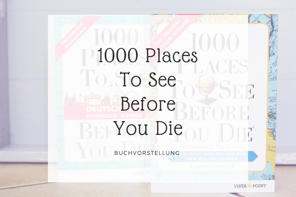 „1000 Places To See Before You Die“ I Reisebuch-Tipp